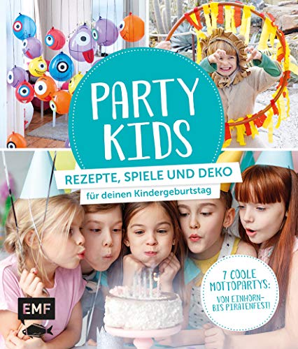 Party Kids – Rezepte, Spiele und Deko für deinen Kindergeburtstag: 7...