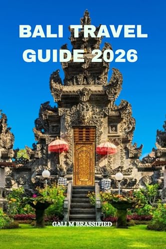BALI TRAVEL GUIDE 2026 : Explore Bali Without Stress. Essential Tips, Cultural Insights, Hidden Germs, and Local Secrets for a Meaningful Bali Journey