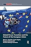 Global Power Transition and the Future of the European Union (Routledge/UACES Contemporary European Studies)