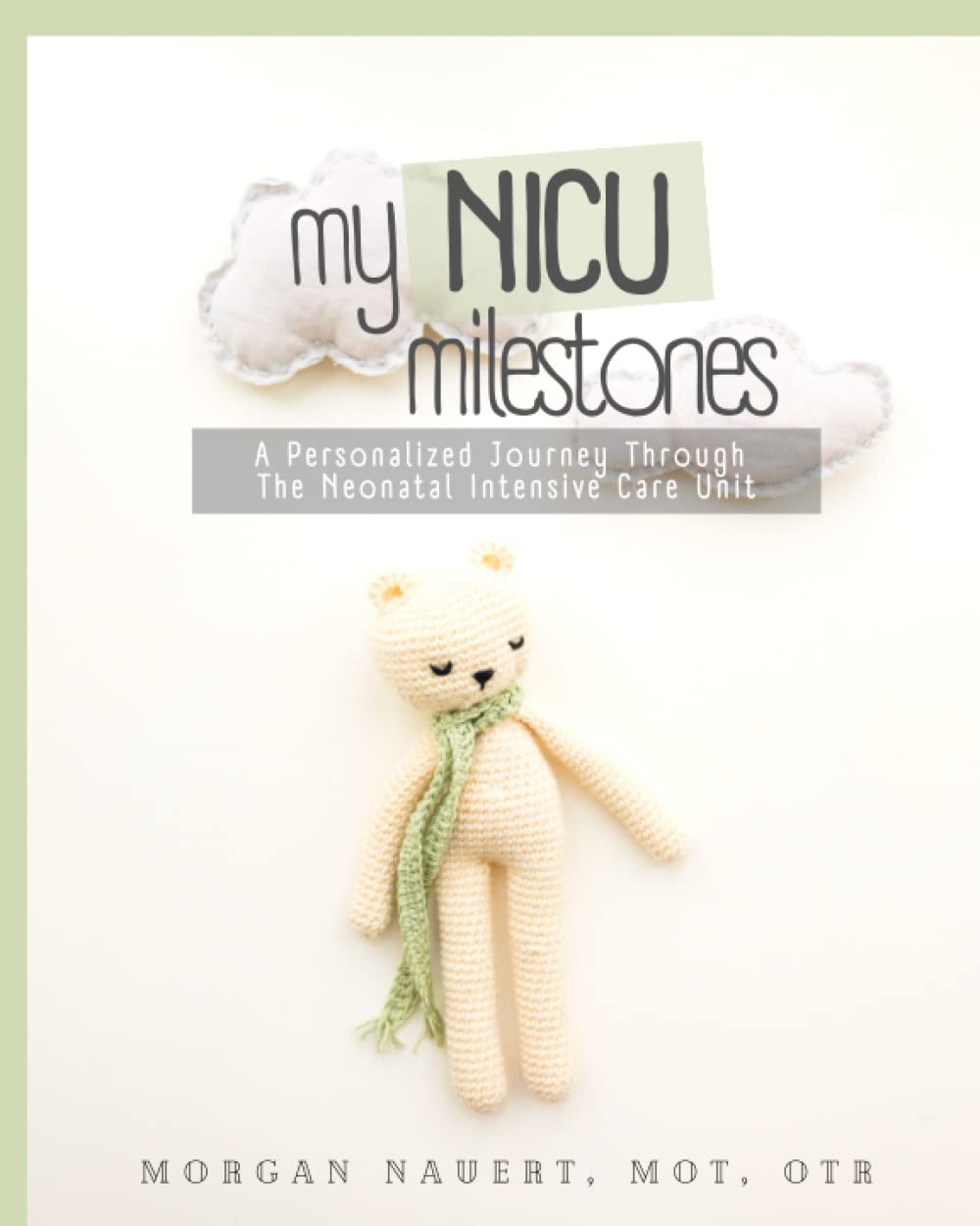 My NICU Milestones: A Personalized Journey Through The Neonatal Intensive Care Unit
