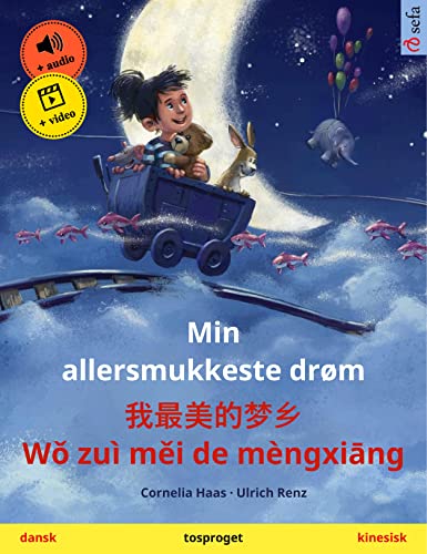 Min allersmukkeste drøm – 我最美的梦乡 Wǒ zuì měi de mèngxiāng (dansk – kinesisk): Tosproget børnebog, med online lydbog og video (Sefa billedbøger på to sprog) (Danish Edition)