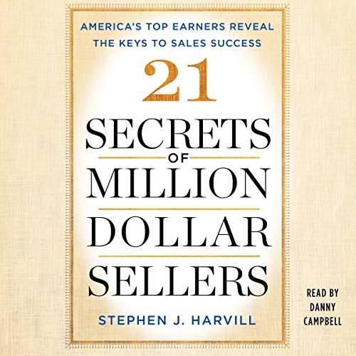 21 Secrets of MillionDollar Sellers America's Top Earners Reveal the