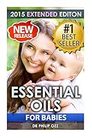 Essential Oils for Babies: The Definitive Guide: Essential Oils for Your Baby's Health, Vitality and Longevity 1512151890 Book Cover