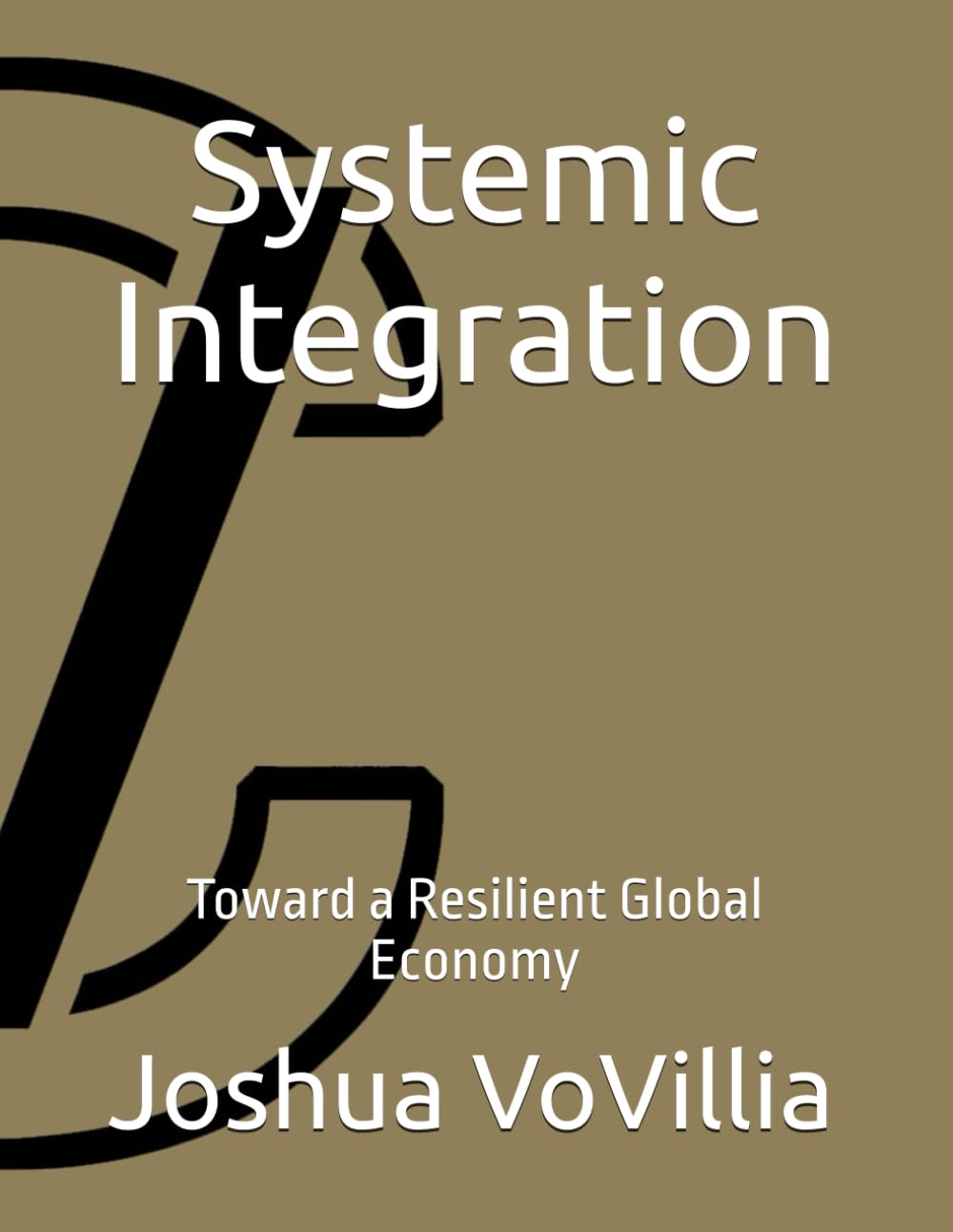 Systemic Integration: Toward a Resilient Global Economy: 8 (Wealth and the Global Economy: How Prosperity Devours Itself)