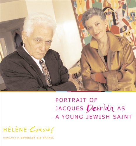 Portrait Of Jacques Derrida As A Young Jewish Saint (European Perspectives: A Series in Social Thought & Cultural Criticism)