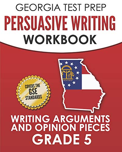 GEORGIA TEST PREP Persuasive Writing Workbook Grade 5: Writing Arguments and Opinion Pieces