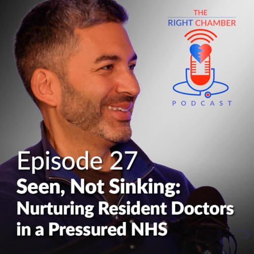 The Right Chamber Ep 27 &ndash; Seen, Not Sinking: Nurturing Resident Doctors