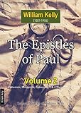 The Epistles of Paul Volume 2 (Collected Works of William Kelly Book 21)