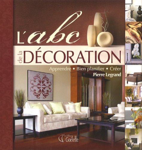 Abc de la décoration : apprendre, bien planifier, créer Legrand, Pierre