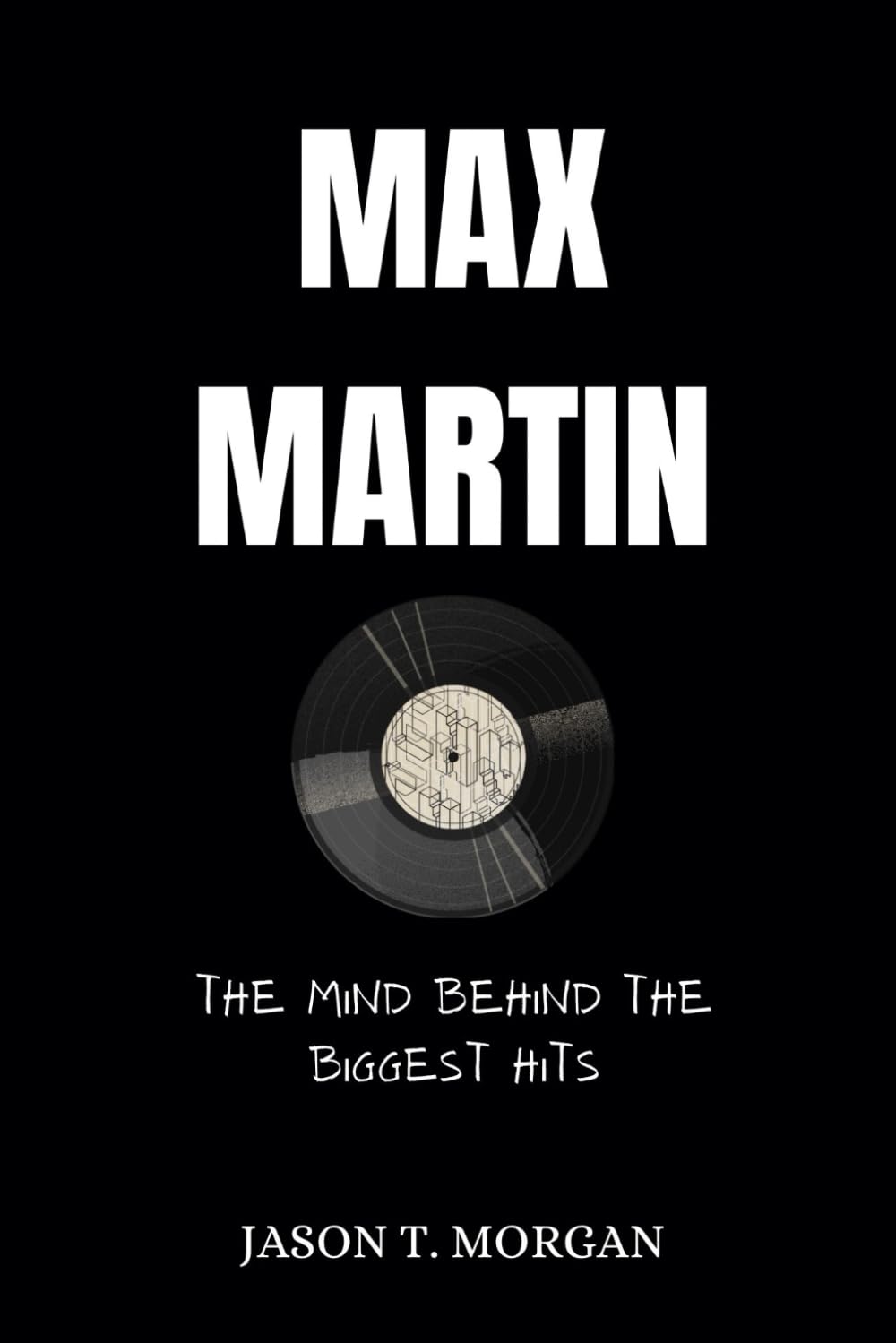 Max Martin Biography: The Mind Behind the Biggest Hits (Legendary Music Producers)