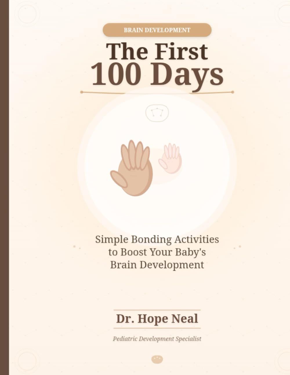 The First 100 Days: Simple Bonding Activities to Boost Your Baby's Brain Development