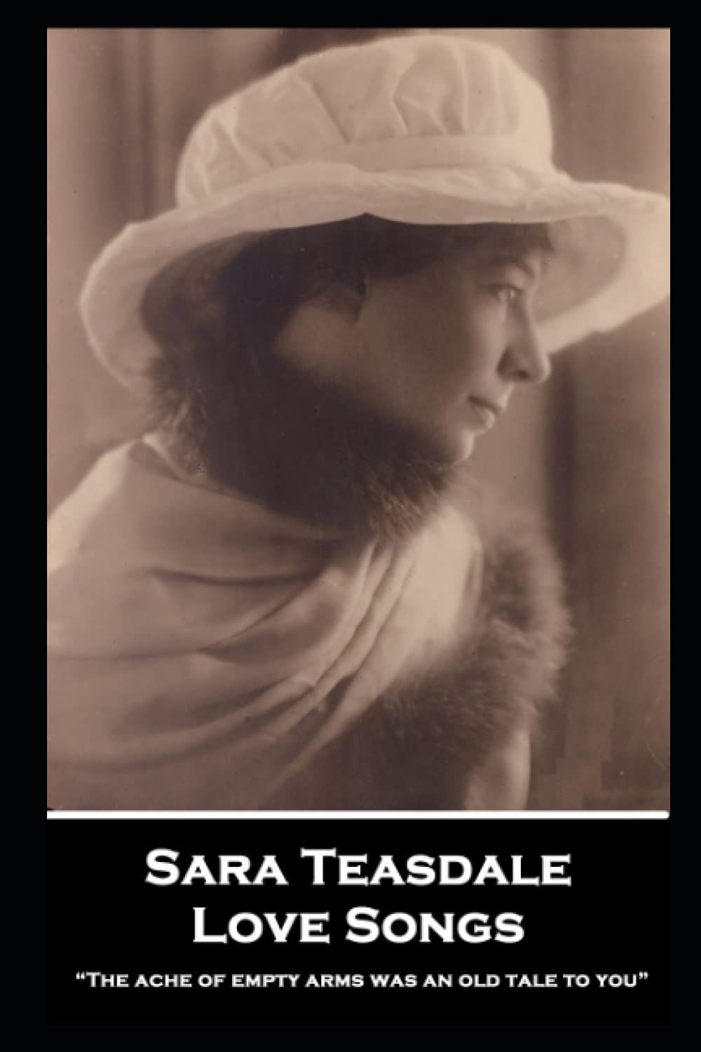 Sara Teasdale - Love Songs: “The ache of empty arms was an old tale to you”