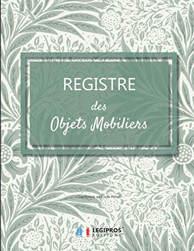 Registre des Objets Mobiliers - Conforme au code pénal: v4-6 Registre de police pour Antiquaires, brocanteurs, dépôt-vente ou garagiste | 103 pages | ... | fond vert clair feuilles et fleurs vertes