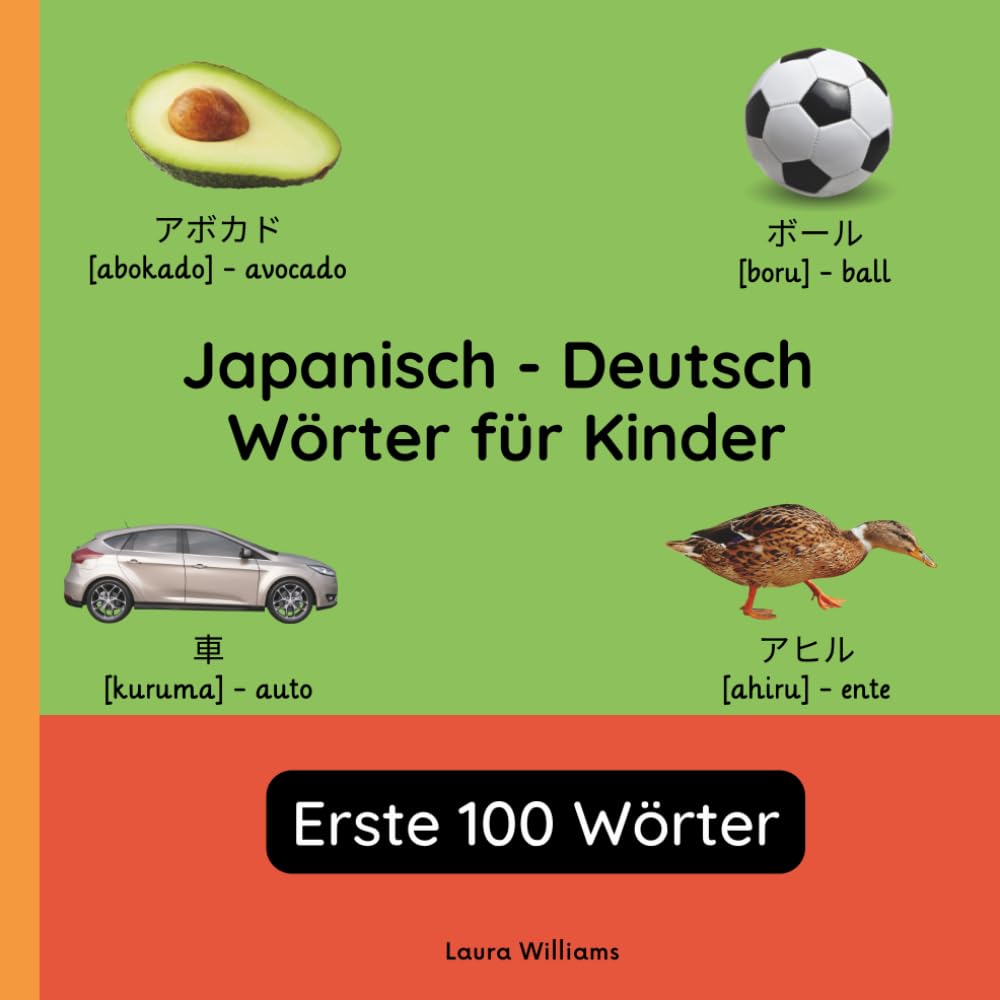 Japanisch - Deutsch Wörter für Kinder - Erste 100 Wörter: Japanisch Lernen für Kinder und Anfänger - Zweisprachiges Bilderbuch auf Japanisch mit ... Kinderbücher (Deutsch-Japanisch))