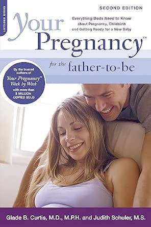 Your Pregnancy for the Father-to-Be: Everything Dads Need to Know about Pregnancy, Childbirth and Getting Ready for a New Baby 2nd Edition-Wow! eBook