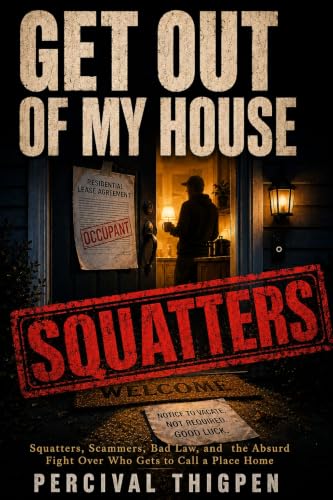 Get Out of My House: Squatters, Scammers, Bad Law, and the Absurd Fight Over Who Gets to Call a Place Home