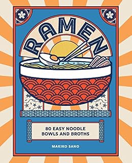Ramen: 80 Easy Noodle Bowls and Broths