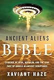 Ancient Aliens in the Bible: Evidence of UFOs, Nephilim, and the True Face of Angels in Ancient Scriptures