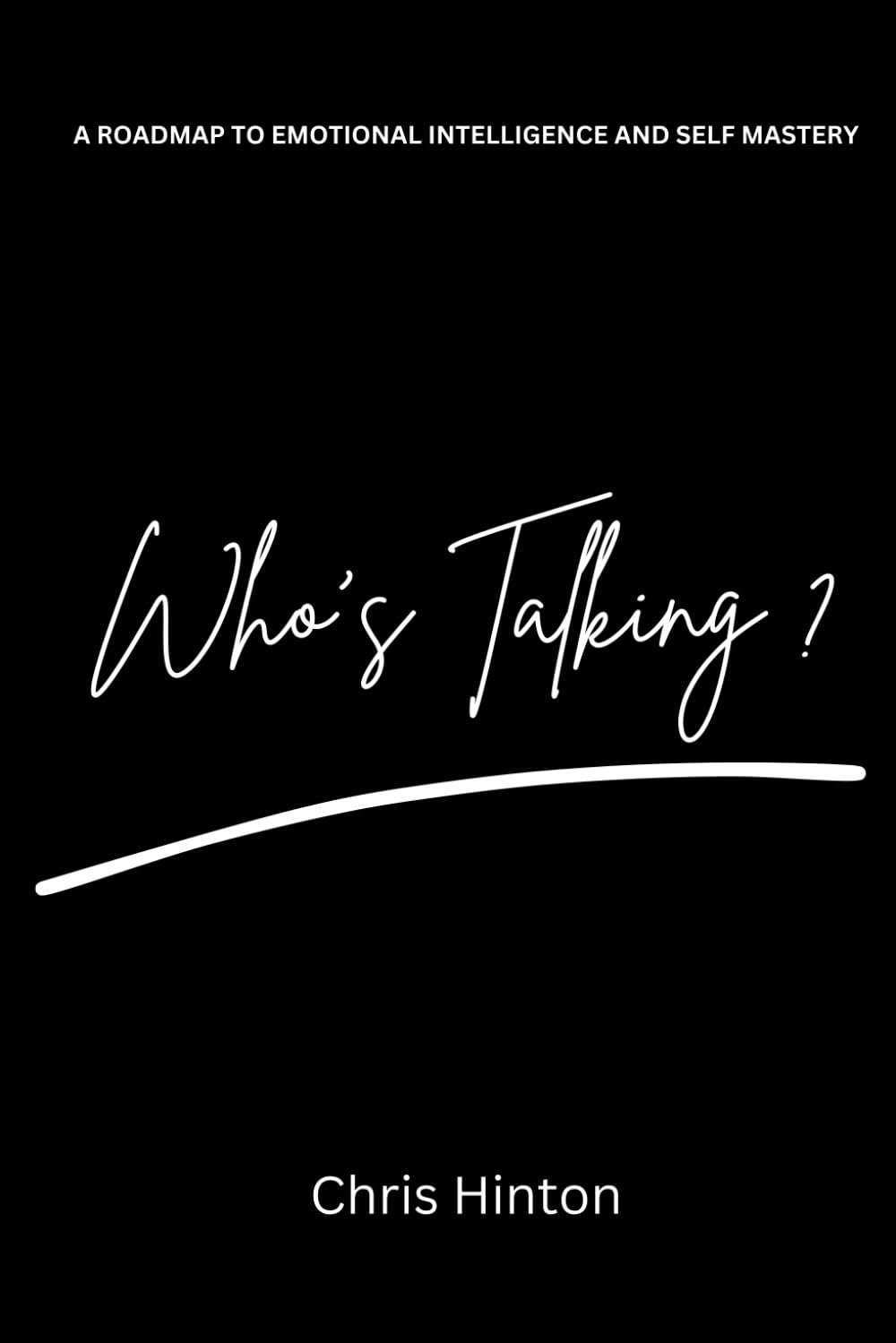 Who's Talking - WorldWide Edition: A Roadmap to Emotional Intelligence and Self Mastery