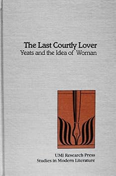 Paperback The Last Courtly Lover: Yeats and the Idea of Woman (Studies in Modern Literature) Book