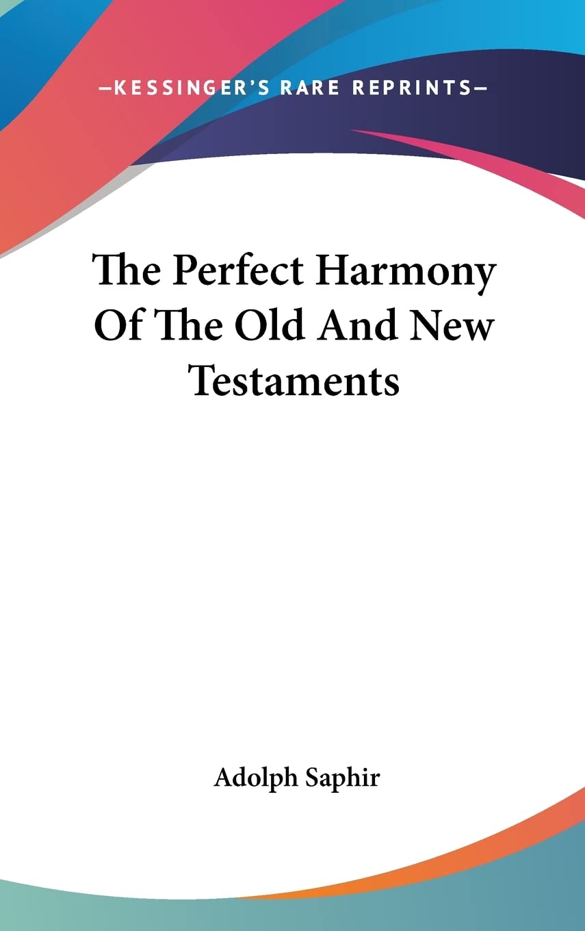 Adolph SaphirThe Perfect Harmony Of The Old And New Testaments