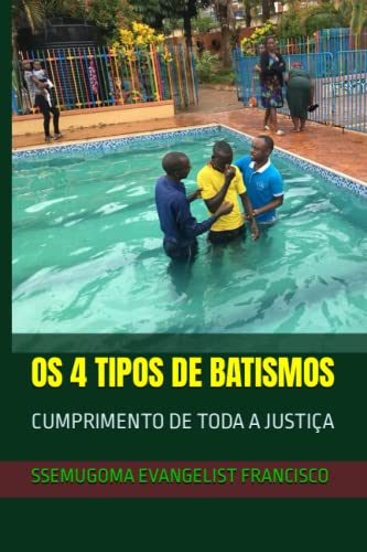 OS 4 Tipos de Batismos: Cumprimento de Toda a Justiça - Francisco, Ssemugoma Evangelist