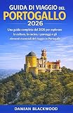  GUIDA DI VIAGGIO DEL PORTOGALLO 2026: Una guida completa del 2026 per esplorare la cultura, la cucina, i paesaggi e gli elementi essenziali del viaggio in Portogallo.