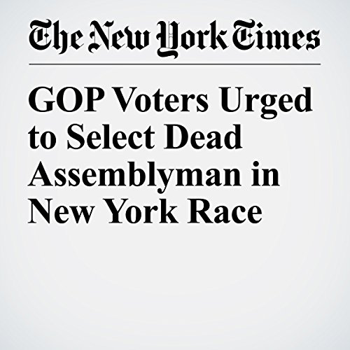 GOP Voters Urged to Select Dead Assemblyman in New York Race cover art