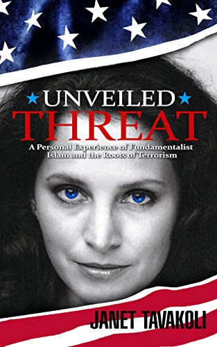 Unveiled Threat: A Personal Experience of Fundamentalist Islam and the Roots of Terrorism