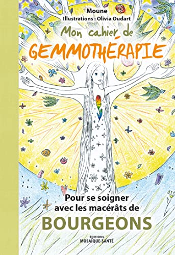 Mon cahier de gemmothérapie: Pour se soigner avec les...