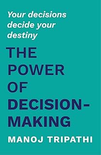 The Power of Decision-Making: Your decisions decide your destiny (English Edition)