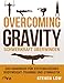 Overcoming Gravity - Schwerkraft überwinden: Das Handbuch für systematisches Bodyweight-Training und Gymnastik