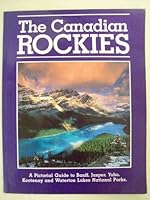 The Canadian Rockies: A pictorial guide to Banff, Jasper, Yoho, Kootenay and Waterton Lakes national parks 0920573002 Book Cover
