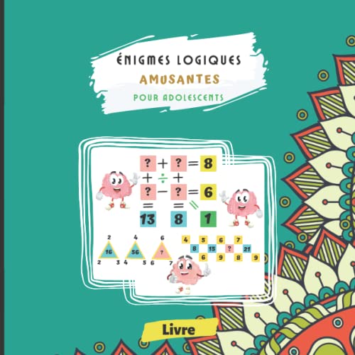 Livre Énigmes logiques Amusantes pour Adolescents: Puzzles Mathématiques Numériques à remplir | Compléter les équations avec les bons numéros | ... compétitivité | Défi logique pour les jeunes