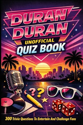 Duran Duran Unofficial Quiz Book: 300 Trivia Questions To Enterta...