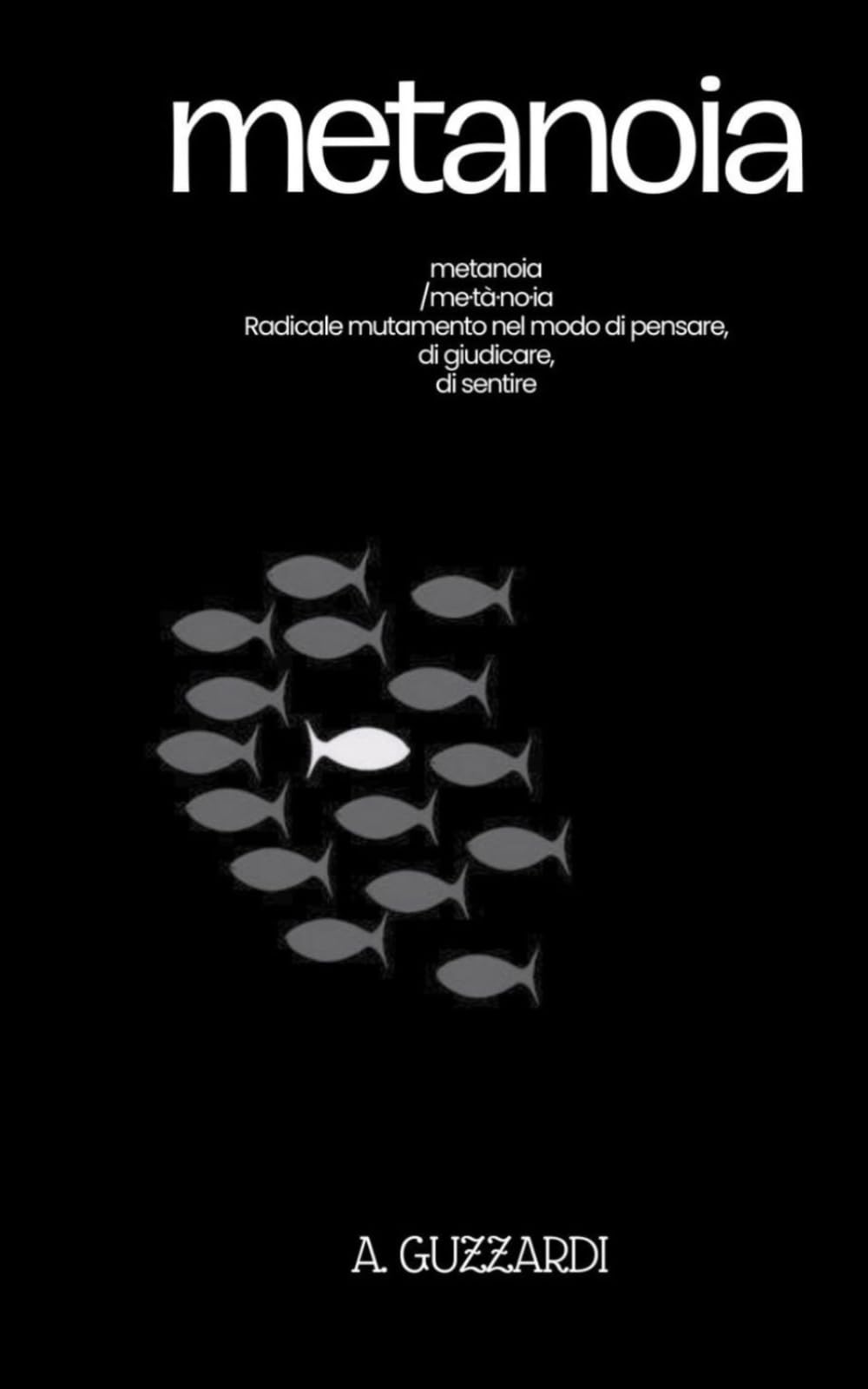 METANOIA: metanoein, cambiare il proprio pensiero, cambiare idea
