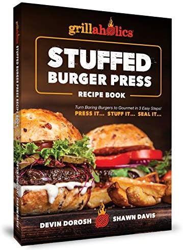 Grillaholics Stuffed Burger Press Recipe Book: Turn Boring Burgers to Gourmet in 3 Easy Steps: Press It, Stuff It, Seal It (Stuffed Burger Recipes Book 1) Kindle Edition
