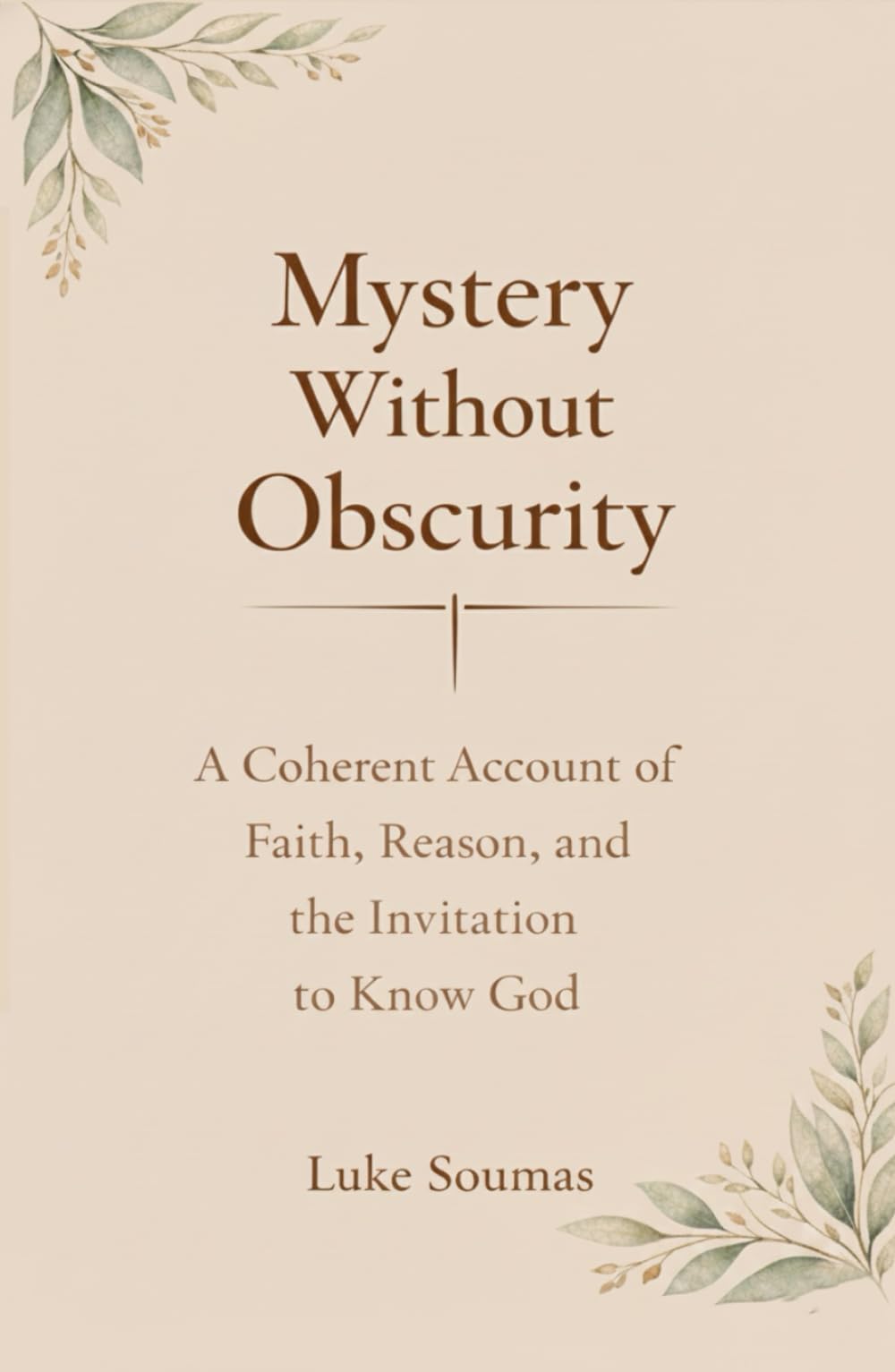 Mystery Without Obscurity: A Coherent Account of Faith, Reason, and the Invitation to Know God