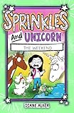 Sprinkles and Unicorn: The Weekend (Sprinkles and Unicorn- Dyslexia-Friendly, Funny, Illustrated Chapter Books for Kids Ages 6-9)