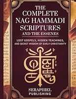 The Complete Nag Hammadi Scriptures and The Essenes: Lost Gospels, Hidden Teachings, and Secret Wisdom of Early Christianity B0G3Q1HHBT Book Cover