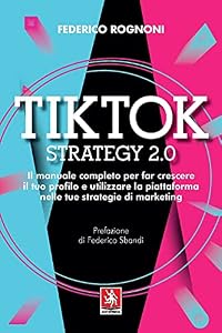 Vedi scheda su Amazon Tiktok strategy 2.0. Il manuale completo per far crescere il tuo profilo e utilizzare la piattaforma nelle tue strategie di marketing
