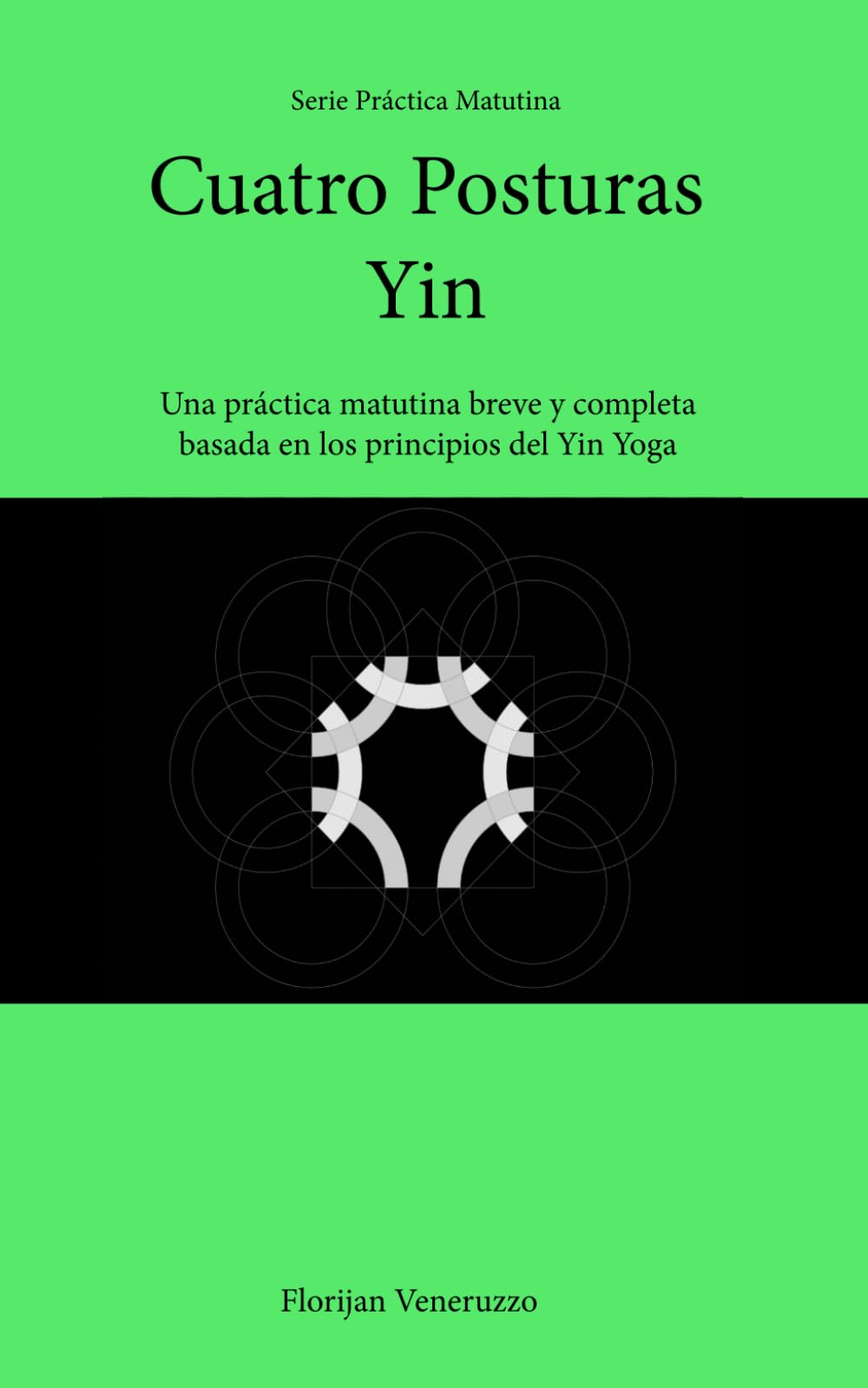Cuatro Posturas Yin: Una práctica matutina breve y completa basada en los principios del Yin Yoga (Serie Práctica Matutina)
