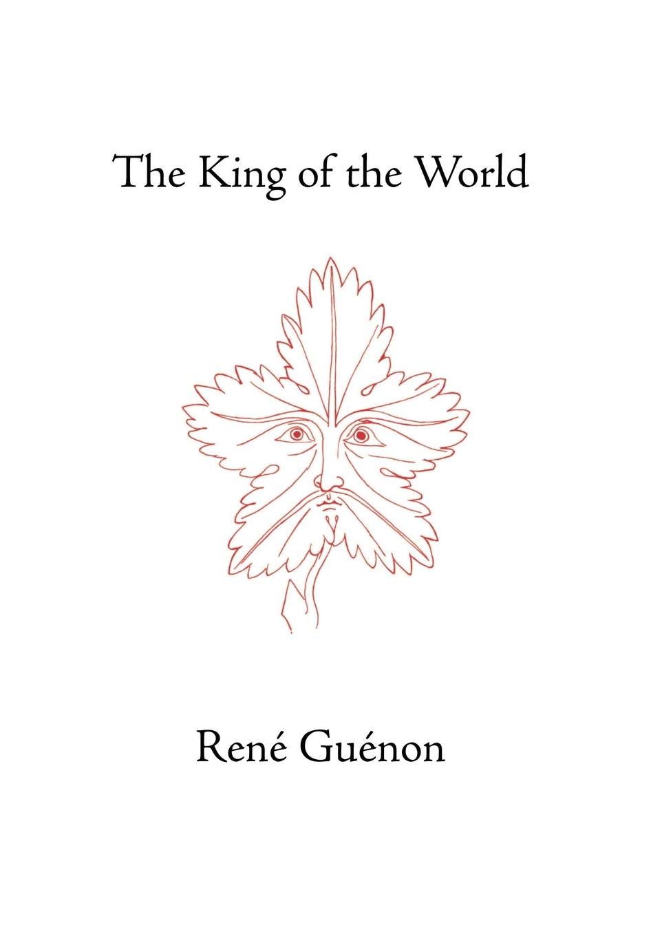 The King of the World (Collected Works of Rene Guenon)