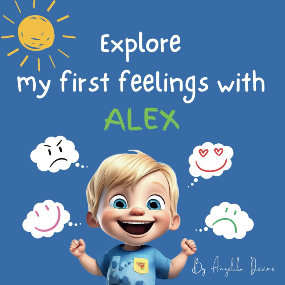 Explore My First Feelings with Alex: A Children's Guide to Understanding Their Emotions (Explore My Firsts with Alex and Arthur)
