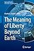 The Meaning of Liberty Beyond Earth (Space and Society)