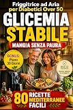 Ricette per Diabetici Over 50 in Friggitrice ad aria: 80 Ricette...