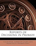 Reports of Decisions in Probate