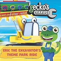 Gecko's Garage - Eric The Excavator’s Theme Park Ride: by Toddler Fun Learning - Educational Book for Kids - Picture Books for Children - ... Toddlers 191353457X Book Cover