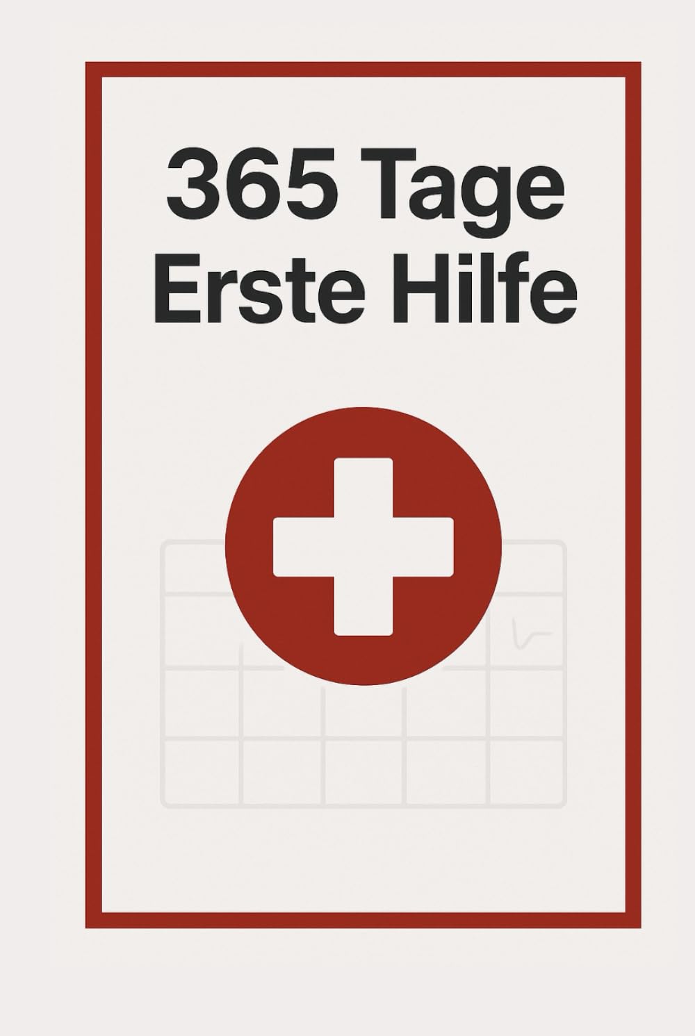 365 Tage Erste Hilfe: Jeden Tag eine Seite, die Leben retten kann