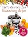 Le Livre De Recettes De l'Extracteur De Jus: 50 Recettes Faciles Pour Une Vie Plus Saine